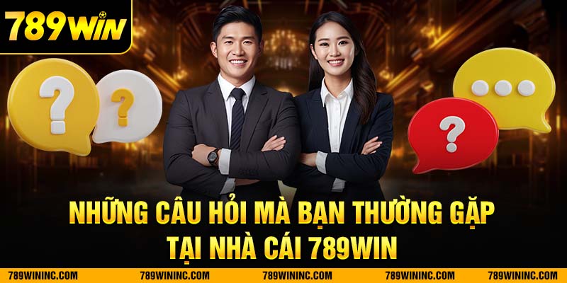 Những thắc mắc nhà cái 789win thường nhận được