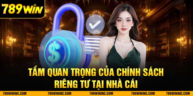 Tầm quan trọng của chính sách bảo mật 789win và quyền riêng tư tại nhà cái