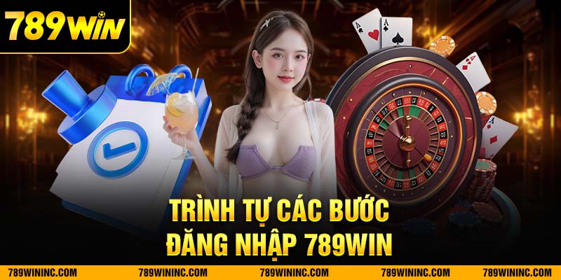 Hướng dẫn bạn trình tự các bước đăng nhập 789win